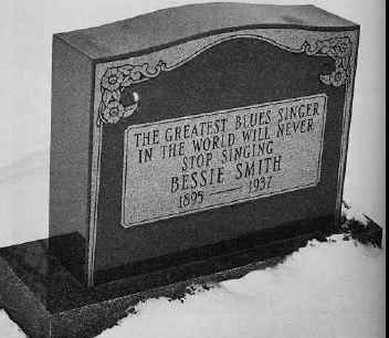 gravestone pic -
the greatest blues singer in the world will never stop singing -
Bessie Smith - 1895-1937